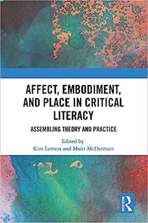 Affect Embodiment and Place in Critical Literacy Assembling Theory and Practice