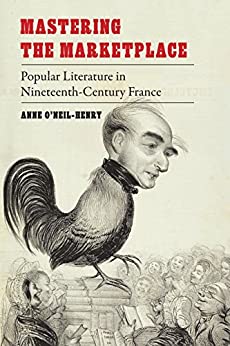 Mastering the Marketplace Popular Literature in Nineteenth Century France