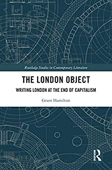 The London Object Writing London at the End of Capitalism