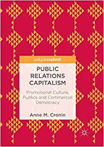 Public Relations Capitalism Promotional Culture Publics and Commercial Democracy