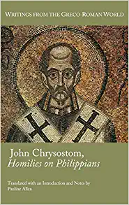 John Chrysostom Homilies on Paul's Letter to the Philippians Writings from the Greco Roman World