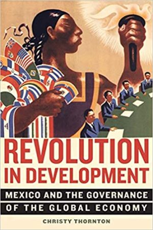 Revolution in Development  Mexico and the Governance of the Global Economy
