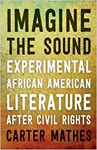 Imagine the Sound Experimental African American Literature after Civil Rights