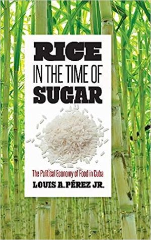 Rice in the Time of Sugar The Political Economy of Food in Cuba