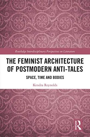 The Feminist Architecture of Postmodern Anti Tales Space Time and Bodies