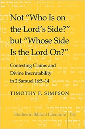 Not Who Is on the Lords Side but Whose Side Is the Lord On Contesting Claims and Divine Inscrutability in 2 Samuel 16 5 14