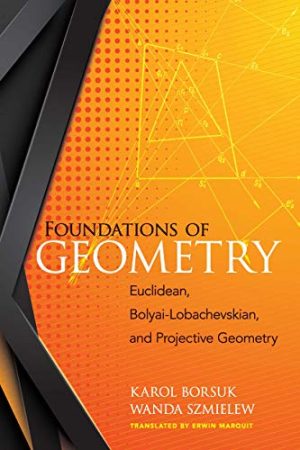 Foundations of geometry Euclidean and Bolyai Lobachevskian geometry  projective geometry