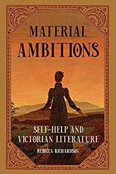 Material Ambitions Self Help and Victorian Literature