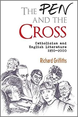 The Pen and the Cross Catholicism and English Literature 1850 2000