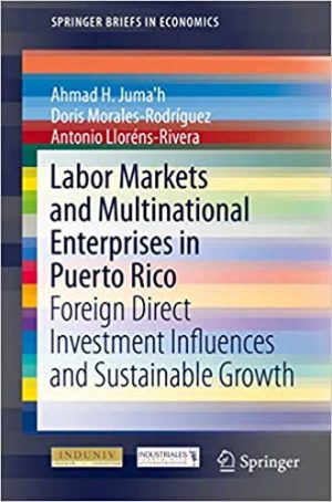 Labor Markets and Multinational Enterprises in Puerto Rico Foreign Direct Investment Influences and Sustainable Growth