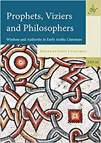 Prophets Viziers and Philosophers Wisdom and Authority in Early Arabic Literature