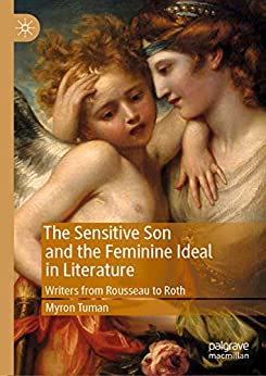 The Sensitive Son and the Feminine Ideal in Literature Writers from Rousseau to Roth