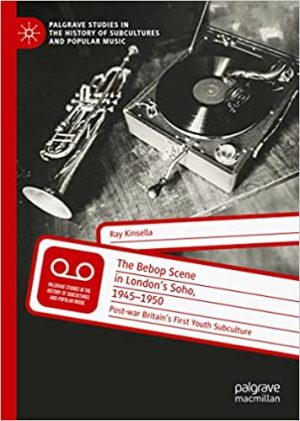 The Bebop Scene in Londons Soho 1945 1950 Post war Britains First Youth Subculture