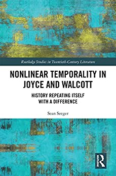 Nonlinear Temporality in Joyce and Walcott History Repeating Itself with a Difference