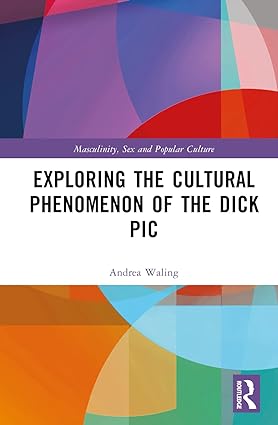 Exploring the Cultural Phenomenon of the Dick Pic