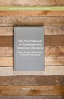 The Non National in Contemporary American Literature Ethnic Women Writers and Problematic Belongings