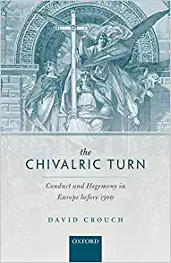 The Chivalric Turn Conduct and Hegemony in Europe before 1300