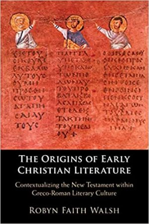The Origins of Early Christian Literature Contextualizing the New Testament within Greco Roman Literary Culture
