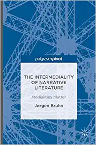 The Intermediality of Narrative Literature Medialities Matter