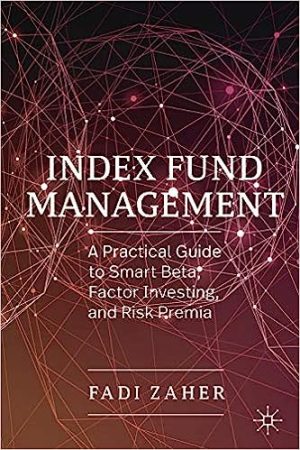 Index Fund Management A Practical Guide to Smart Beta Factor Investing and Risk Premia