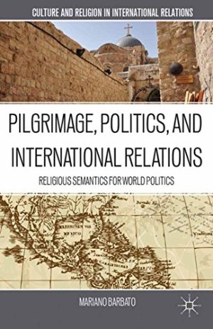 Pilgrimage Politics and International Relations Religious Semantics for World Politics