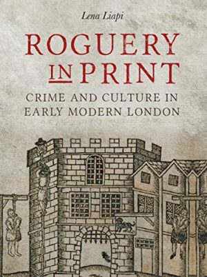 Roguery in Print Crime and Culture in Early Modern London