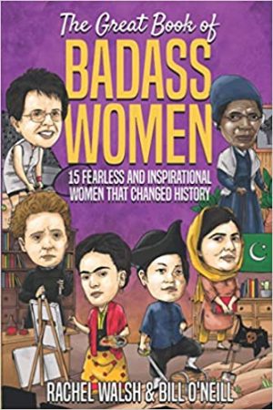 The Great Book of Badass Women 15 Fearless and Inspirational Women that Changed History