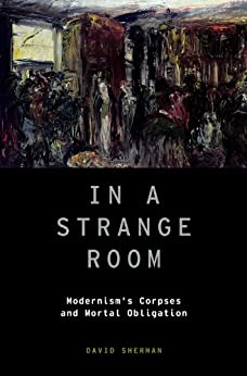 In a strange room modernisms corpses and mortal obligation