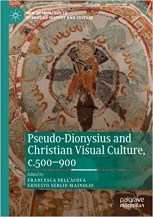 Pseudo Dionysius and Christian Visual Culture c 500 900
