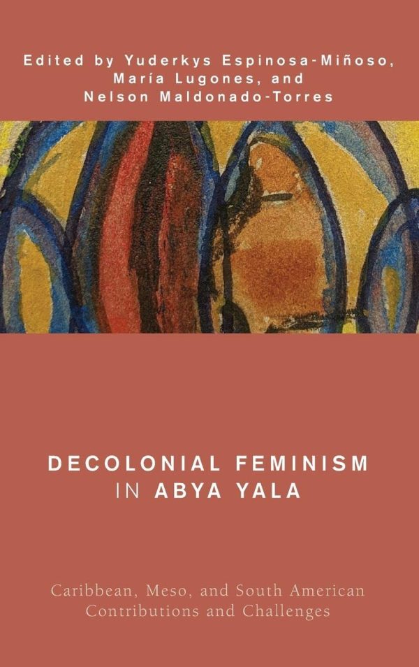 Decolonial Feminism in Abya Yala Caribbean Meso and South American Contributions and Challenges