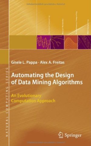 Automating the Design of Data Mining Algorithms An Evolutionary Computation Approach