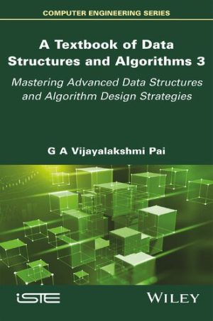 A Textbook of Data Structures and Algorithms Volume 3 Mastering Advanced Data Structures and Algorithm Design Strategies