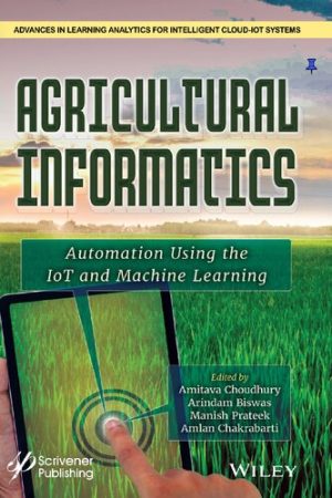 Agricultural Informatics Automation Using the IoT and Machine Learning