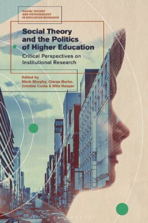 Social Theory and the Politics of Higher Education Critical Perspectives on Institutional Research