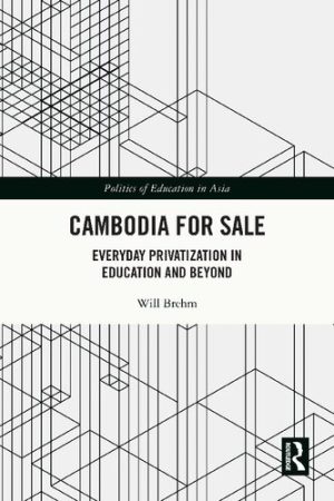 Cambodia for Sale Everyday Privatization in Education and Beyond