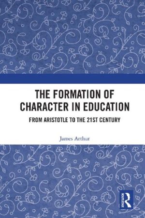 The Formation of Character in Education From Aristotle to the 21st Century