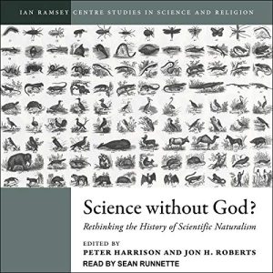 Science Without God Rethinking the History of Scientific Naturalism