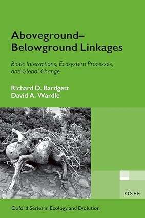 Aboveground Belowground Linkages Biotic Interactions Ecosystem Processes and Global Change