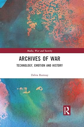 Archives of War Technology Emotion and History