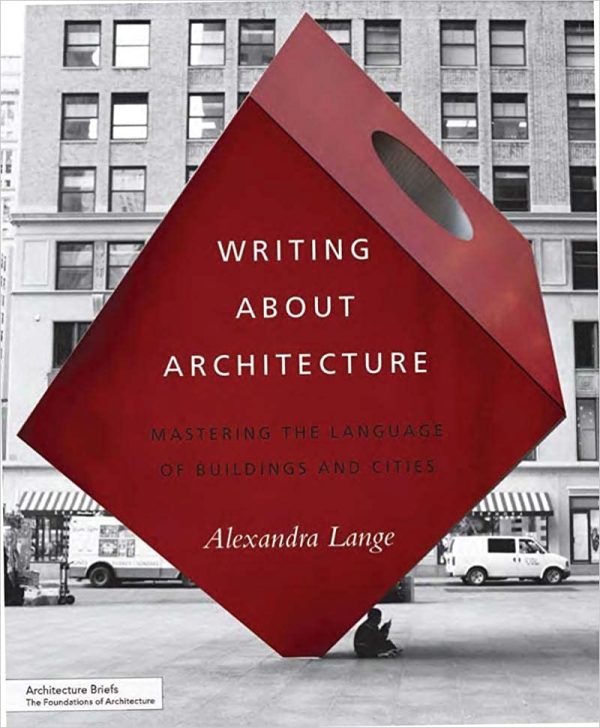 Writing About Architecture Mastering the Language of Buildings and Cities