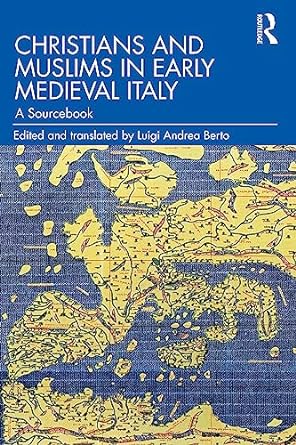 Christians and Muslims in Early Medieval Italy A Sourcebook