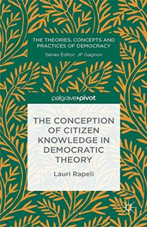 The Conception of Citizen Knowledge in Democratic Theory The Theories Concepts and Practices of Democracy