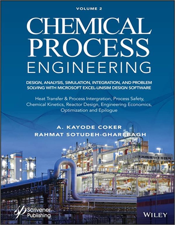 Chemical Process Engineering Volume 2 Design Analysis Simulation  Integration  and Problem  Solving with Microsoft Excel UniSim Software for Chemical Engineers