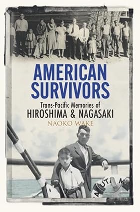 American Survivors Trans Pacific Memories of Hiroshima and Nagasaki