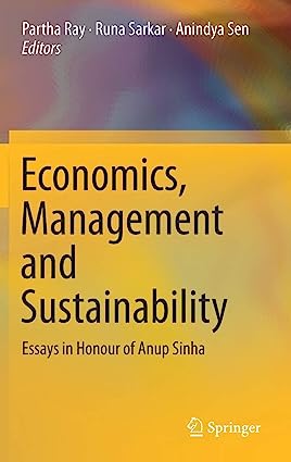Economics Management and Sustainability Essays in Honour of Anup Sinha
