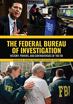 The Federal Bureau of Investigation History Powers and Controversies of the FBI 2 volumes