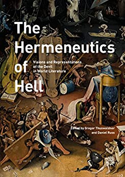 The Hermeneutics of Hell Visions and Representations of the Devil in World Literature
