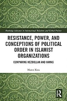 Resistance Power and Conceptions of Political Order in Islamist Organizations Comparing Hezbollah and Hamas