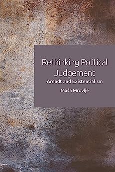 Rethinking Political Judgement Arendt and Existentialism