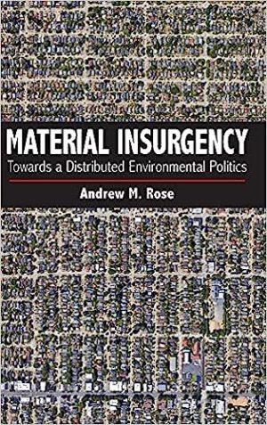 Material Insurgency Towards a Distributed Environmental Politics